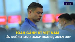 Full ĐT Việt Nam lên đường tham dự Asian Cup Nguyễn Fillip háo hức tại sân bay Văn Toàn trầm ngâm [upl. by Ahsieka]