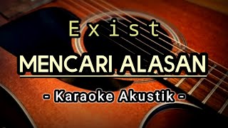 Mencari Alasan  Exist  Karaoke Akustik [upl. by Rica]