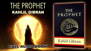 The Prophet  Kahlil Gibran  Full Audio Book  Narration [upl. by Hserus292]