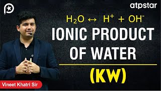 Ionic Product of Water KW IIT JEE amp NEET  Vineet Khatri Sir  ATP STAR Kota [upl. by Anihs]