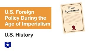 US History  US Foreign Policy During the Age of Imperialism [upl. by Sugar]