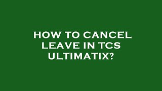 How to cancel leave in tcs ultimatix [upl. by Godric321]