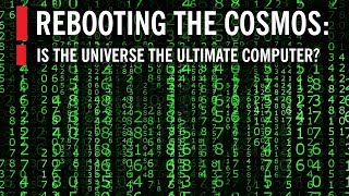 Rebooting the Cosmos Is the Universe the Ultimate Computer [upl. by Vladi]