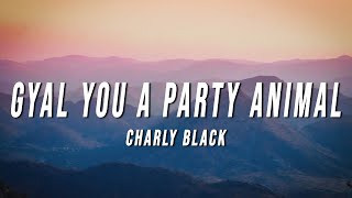 Charly Black  Gyal You A Party Animal Lyrics [upl. by Eneladgam292]