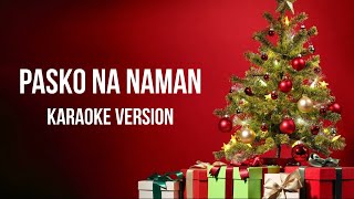 Pasko Na Naman Karaoke Version [upl. by Nino]