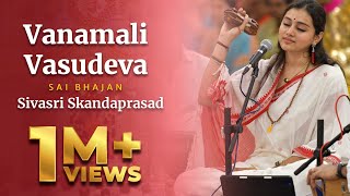 Vanamali Vasudeva Manamohana Radha Ramana  Sai Bhajan  Sivasri Skandaprasad  Sai Kulwant Hall [upl. by Ahsinrad]