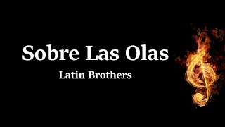 Sobre Las Olas Latin Brothers Letra [upl. by Flan]