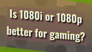 Is 1080i or 1080p better for gaming [upl. by Klinges]