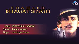 Shaheed Bhagat Singh  Sarfaroshi Ki Tamanna Full Audio Song  Tarun Arora [upl. by Dillon]