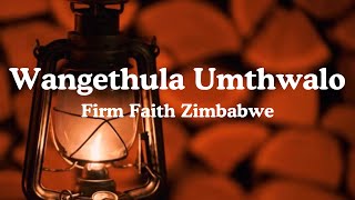 Firm Faith Zimbabwe  Wangethula Umthwalo Lyrics with Translation [upl. by Repard13]