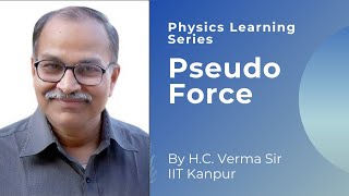 Pseudo Force by Prof HC Verma  Physics Learning Series [upl. by Leilamag77]