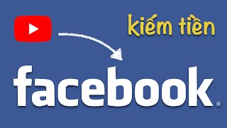 Kiếm Tiền Facebook Bằng Chính Video YouTube [upl. by Ainegue271]