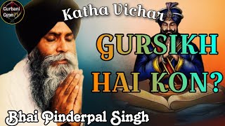 Gursikh Hai Kon Bhai Pinderpal Singh Ji Katha Vichar [upl. by Lhamaj]