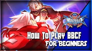 How To Play Blazblue Central Fiction For Beginners  BBCF Tutorial [upl. by Elleirbag391]