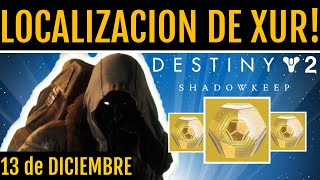 Destiny 2 XUR Localización Nuevos Exóticos 20 y Engramas Inventario 20  13 de DICIEMBRE [upl. by Heymann605]