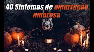 40 Sintomas de Amarração Amorosa — Aprenda a Decifrar [upl. by Philcox]