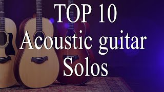 TOP 10 Greatest acoustic GUITAR Solos [upl. by Dlanigger941]