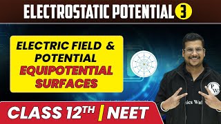 Electrostatic Potential 03  Electric Field amp Potential  Equipotential Surfaces  Class 12thNEET [upl. by Thorpe]