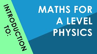 Introduction to Maths for A Level Physics [upl. by Townie804]