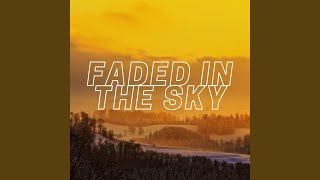 Faded in the Sky [upl. by Min]