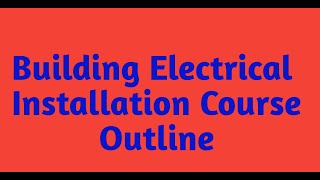 Building Electrical Installation Course outline [upl. by Ahseka]