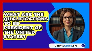 What Are The Qualifications To Be President Of The United States  CountyOfficeorg [upl. by Mead532]