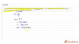 An electric bulb of 60 W is used for 6 h per day Calculate the units of energy consumed in one [upl. by Adil]