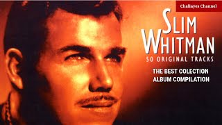 SLIM WHITMAN BEST SONG COLLECTION FULL ALBUM COMPILATION WITH LYRICS [upl. by Fabriane686]