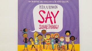 SAY SOMETHING by Peter H Reynolds  Read Aloud by ReadAloudStorybooks [upl. by Akierdna837]