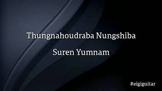 Thungnahoudraba Nungshiba  Suren Yumnam Guitar chords and lyrics [upl. by Macdonald917]