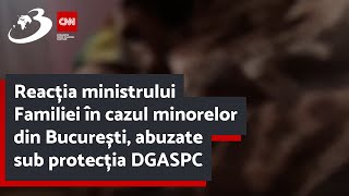 Reacția ministrului Familiei în cazul minorelor din București abuzate sub protecția DGASPC [upl. by Ulund]