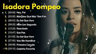 Isadora Pompeo  AS MELHORES músicas mais tocadas ATUALIZADA NOVA LISTA [upl. by Arev]