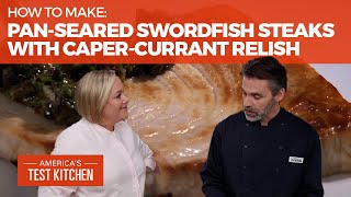 How to Make PanSeared Swordfish Steaks with CaperCurrant Relish [upl. by Haelahk]