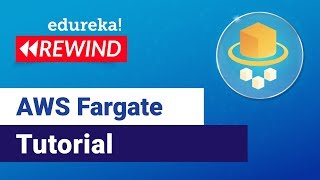 AWS Fargate Tutorial For Beginners  AWS Tutorial  AWS Training  Edureka  AWS Rewind  1 [upl. by Eussoj868]