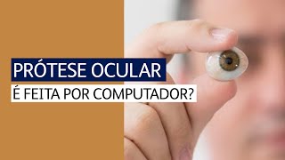 A prótese ocular é feita por computador [upl. by Enimaj947]