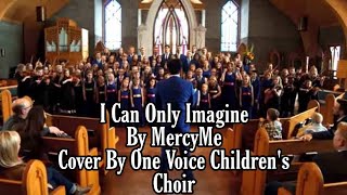 I can only imagine Lyricsby MercyMeCover by One Voice Childrens Choir [upl. by Noitsirhc]