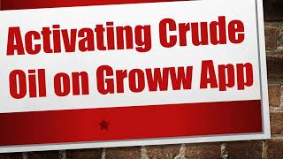 Activating Crude Oil on Groww App [upl. by Latt]