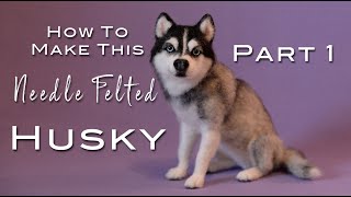 Part 1 DIY How to Needle Felt a Siberian Husky  Armature and Primary Wool Covering [upl. by Orel]