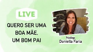 Aprendendo a ser uma boa mãe  Psicóloga Daniella Faria [upl. by Nnylyrehc]