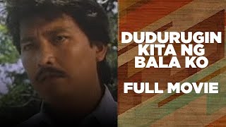 DUDURUGIN KITA NG BALA KO Lito Lapid Roldan Aquino amp Maricel Laxa  Full Movie [upl. by Einahpad]