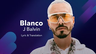 J Balvin  Blanco LetraLyrics English and Spanish  English Lyrics Translation amp Meaning [upl. by Uria500]