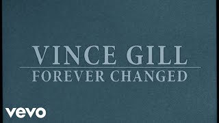 Vince Gill  Forever Changed Official Lyric Video [upl. by Cacka]