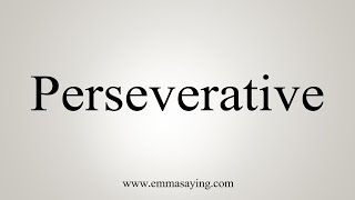 How To Say Perseverative [upl. by Scales]