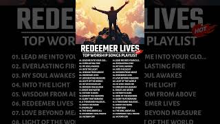 Redeemer Lives Top Worship Songs Playlist [upl. by Swan]