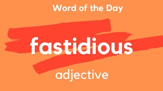 What does FASTIDIOUS mean [upl. by Fotina]