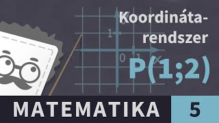 Koordinátarendszer 1 Koordinátarendszer jellemzői  Matematika  5 osztály [upl. by Eleahcim]