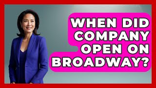 When Did Company Open On Broadway  Broadway Behind The Curtain [upl. by Murrah388]