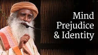 Mind  Prejudice and Identity  Sadhguru [upl. by Rosetta]