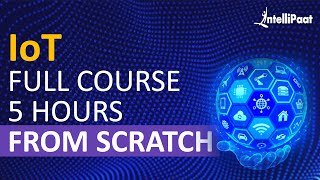 IoT Course  Learn IoT In 5 Hours  Internet Of Things  IoT Tutorial For Beginners  Intellipaat [upl. by Helali840]