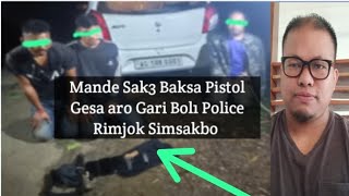 Mande Sak3 baksa Pistol Gesa aro Gari Bol1 Police Rimjok Simsakbo [upl. by Tandy784]